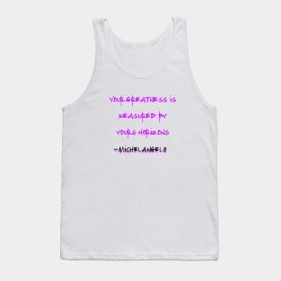 Your Greatness Is Measured By Yours Horizons, Michelangelo Tank Top